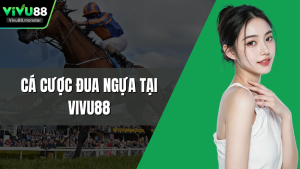 Cá Cược Đua Ngựa Tại Vivu88