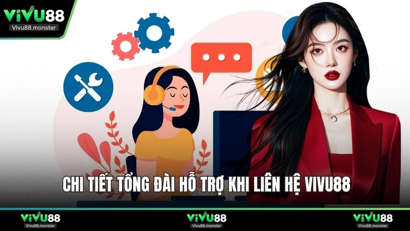 Chi tiết tổng đài hỗ trợ khi liên hệ Vivu88