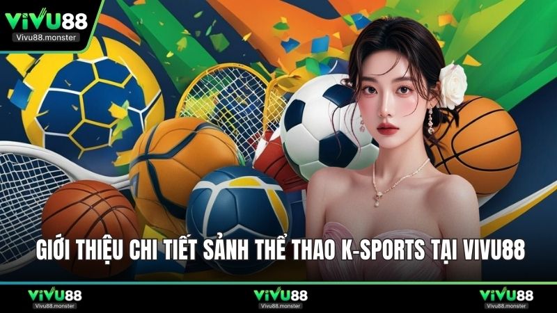 Giới thiệu chi tiết sảnh thể thao K-Sports tại Vivu88
