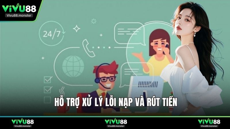 Hỗ trợ xử lý lỗi nạp và rút tiền