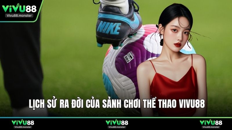 Lịch sử ra đời của sảnh chơi thể thao Vivu88