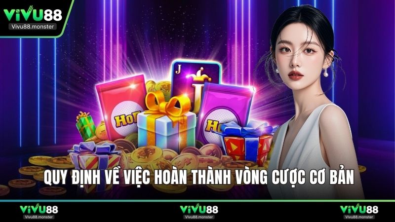 Quy định về việc hoàn thành vòng cược cơ bản