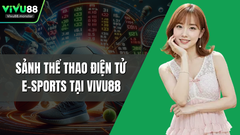 Sảnh Thể Thao Điện Tử E-Sports Tại Vivu88
